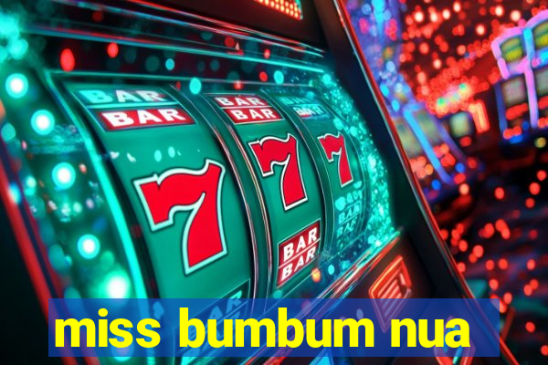 miss bumbum nua